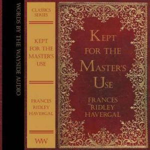 Kept For the Masters Use, Frances Ridley Havergal