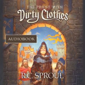 The Priest with Dirty Clothes, R. C. Sproul