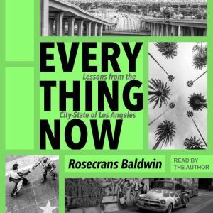 Everything Now, Rosecrans Baldwin