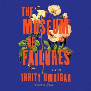 The Museum of Failures, Thrity Umrigar