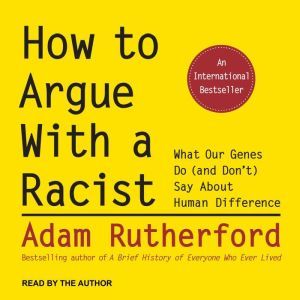 How to Argue With a Racist, Adam Rutherford