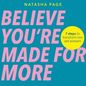 Believe Youre Made for More: 7 Steps to Break Free from Low Self-Esteem, Remember Your Worth and Claim Your Quiet Confidence