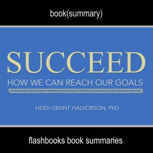 Succeed by Heidi Grant Halvorson, Ph...., Dean Bokhari