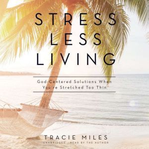 Stress Less Living, Tracie Miles