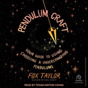 Pendulum Craft: Your Guide to Using, Choosing & Understanding Pendulums