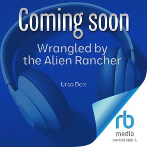 Wrangled by the Alien Rancher, Ursa Dax