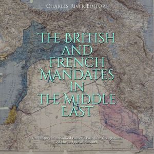 The British and French Mandates in th..., Charles River Editors