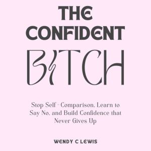 The Confident Btch, Wendy C Lewis
