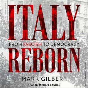 Italy Reborn: From Fascism to Democracy