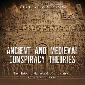 Ancient and Medieval Conspiracy Theor..., Charles River Editors