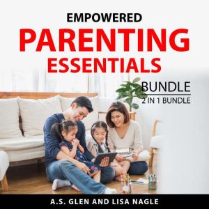 Empowered Parenting Essentials Bundle, 2 in 1 Bundle: Effective Guide On Great Parenting and A Guide to Becoming the Parent Yo