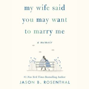 My Wife Said You May Want to Marry Me..., Jason B. Rosenthal