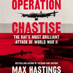 Operation Chastise, Max Hastings