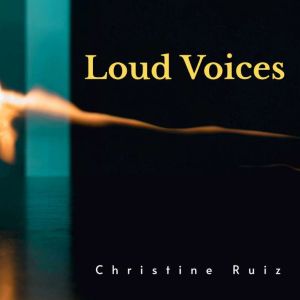 Loud Voices, Christine Ruiz