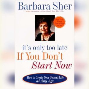 Its Only Too Late If You Dont Start..., Barbara Sher