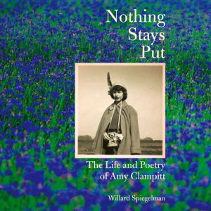Nothing Stays Put: The Life and Poetry of Amy Clampitt