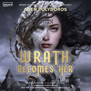 Wrath Becomes Her, Aden Polydoros