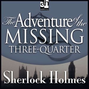 The Adventure of the Missing ThreeQu..., Sir Arthur Conan Doyle