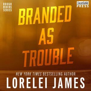 Branded as Trouble, Lorelei James