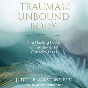 Trauma and the Unbound Body, PhD Blackstone