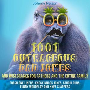 1001 Outrageous Dad Jokes and Wisecra..., Johnny Nelson