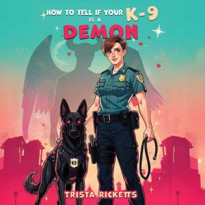 How To Tell If Your K9 Is A Demon, Trista Ricketts