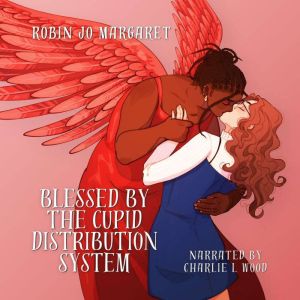 Blessed by the Cupid Distribution System: A Cozy and Steamy Lesbian Paranormal Romance