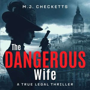 The Dangerous Wife: A True Legal Thriller