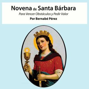 Novena De Santa B¡rbara Para Vencer Obst¡culos Y Pedir Valor