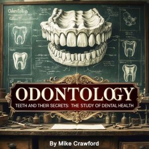 Odontology: Teeth and Their Secrets: The Study of Dental Health