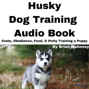 Husky Dog Training Audio Book, Brian Mahoney
