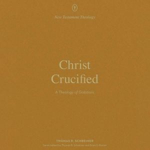 Christ Crucified, Thomas R. Schreiner