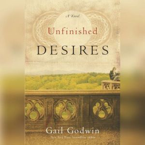 Unfinished Desires, Gail Godwin