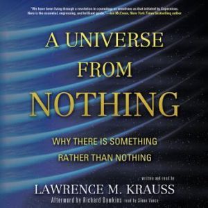 A Universe from Nothing, Lawrence M. Krauss Afterword by Richard Dawkins