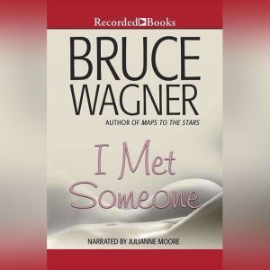 I Met Someone, Bruce Wagner