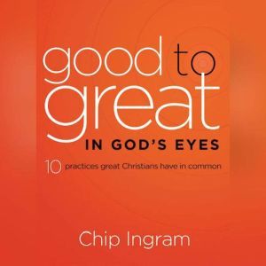 Good to Great in Gods Eyes, Chip Ingram