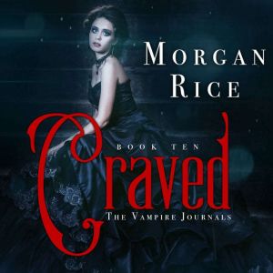 Craved Book 10 in the Vampire Journ..., Morgan Rice