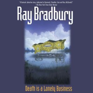 Death Is a Lonely Business, Ray Bradbury