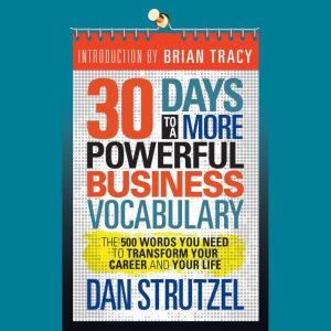 30 Days to a More Powerful Business Vocabulary: The 500 Words You Need to Transform Your Career and Your Life