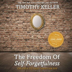 The Freedom of SelfForgetfulness, Timothy Keller
