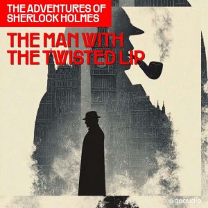 The Man with the Twisted Lip The Adv..., Sir Arthur Conan Doyle