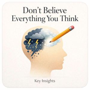 Dont Believe Everything You Think, Briefly Summaries