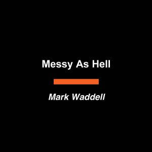 Messy As Hell, Mark Waddell