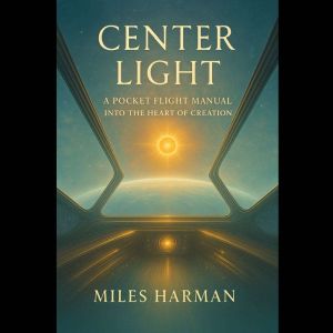 Center Light: A Pocket Flight Manual into the Heart of Creation