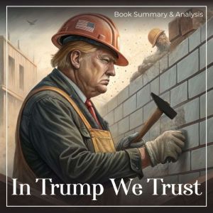 In Trump We Trust: Book Summary and Analysis