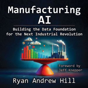 Manufacturing AI: Building the Data Foundation for the Next Industrial Revolution