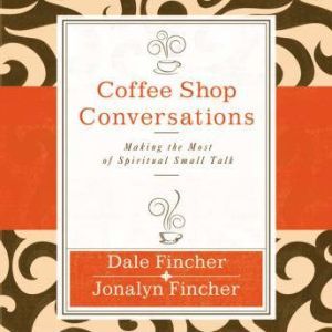 Coffee Shop Conversations, Dale and Jonalyn Fincher
