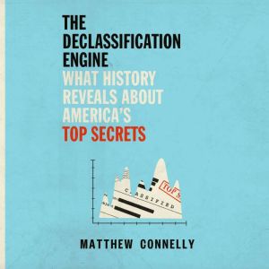 The Declassification Engine, Matthew Connelly