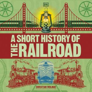 A Short History of the Railroad, Christian Wolmar