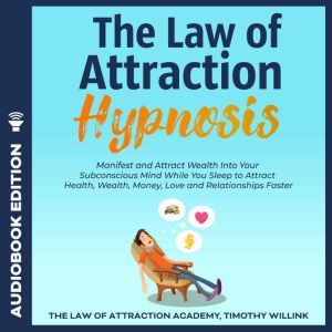 The Law of Attraction Hypnosis, Timothy Willink